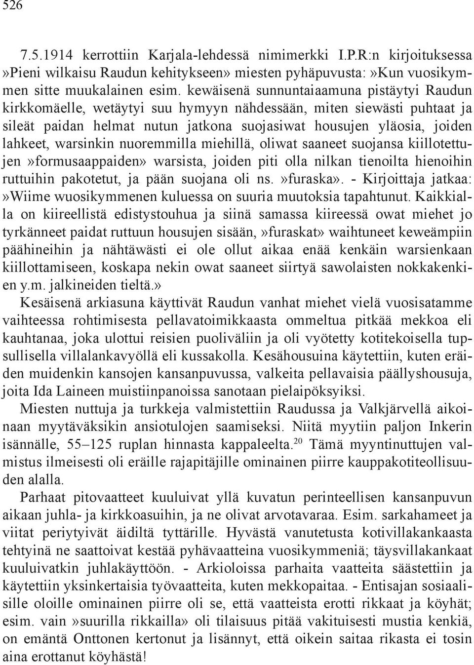 warsinkin nuoremmilla miehillä, oliwat saaneet suojansa kiillotettujen»formusaappaiden» warsista, joiden piti olla nilkan tienoilta hienoihin ruttuihin pakotetut, ja pään suojana oli ns.»furaska».