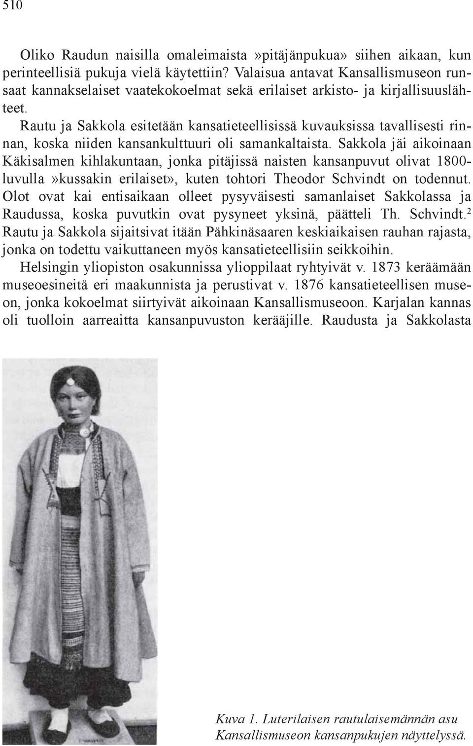 Rautu ja Sakkola esitetään kansatieteellisissä kuvauksissa tavallisesti rinnan, koska niiden kansankulttuuri oli samankaltaista.