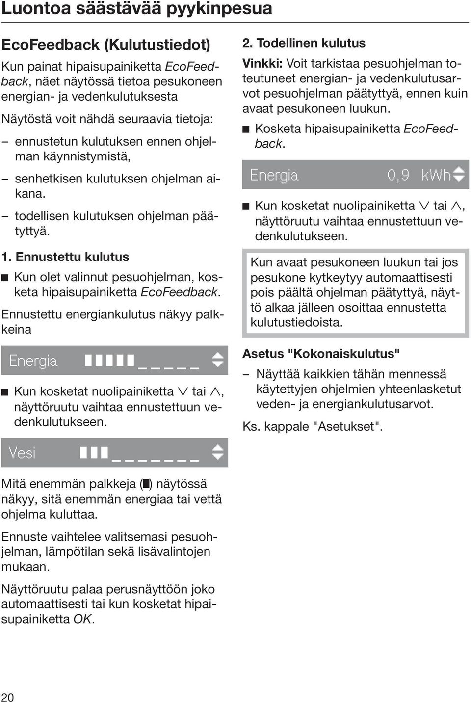 Ennustettu kulutus Kun olet valinnut pesuohjelman, kosketa hipaisupainiketta EcoFeedback.