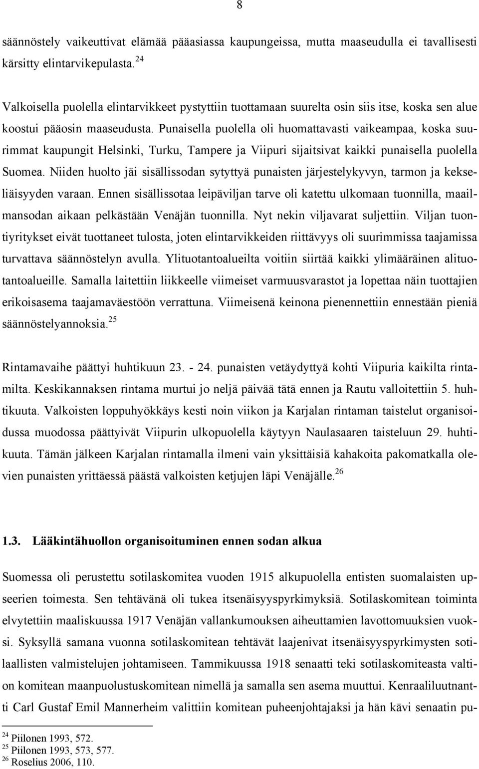 Punaisella puolella oli huomattavasti vaikeampaa, koska suurimmat kaupungit Helsinki, Turku, Tampere ja Viipuri sijaitsivat kaikki punaisella puolella Suomea.