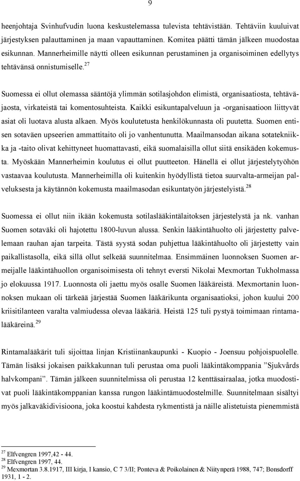 27 Suomessa ei ollut olemassa sääntöjä ylimmän sotilasjohdon elimistä, organisaatiosta, tehtäväjaosta, virkateistä tai komentosuhteista.