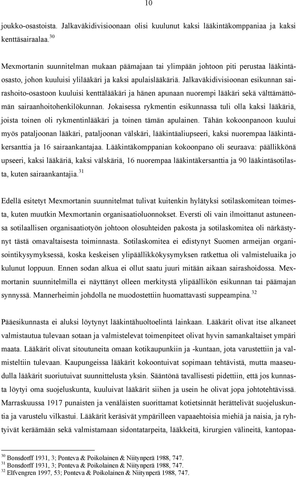 Jalkaväkidivisioonan esikunnan sairashoito-osastoon kuuluisi kenttälääkäri ja hänen apunaan nuorempi lääkäri sekä välttämättömän sairaanhoitohenkilökunnan.