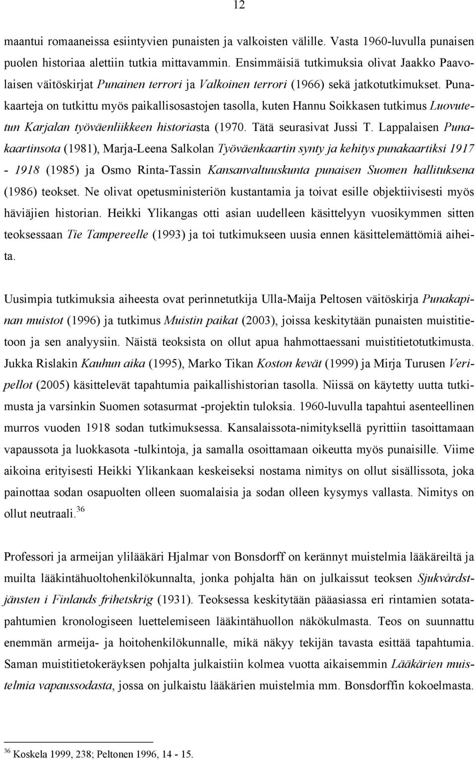 Punakaarteja on tutkittu myös paikallisosastojen tasolla, kuten Hannu Soikkasen tutkimus Luovutetun Karjalan työväenliikkeen historiasta (1970. Tätä seurasivat Jussi T.