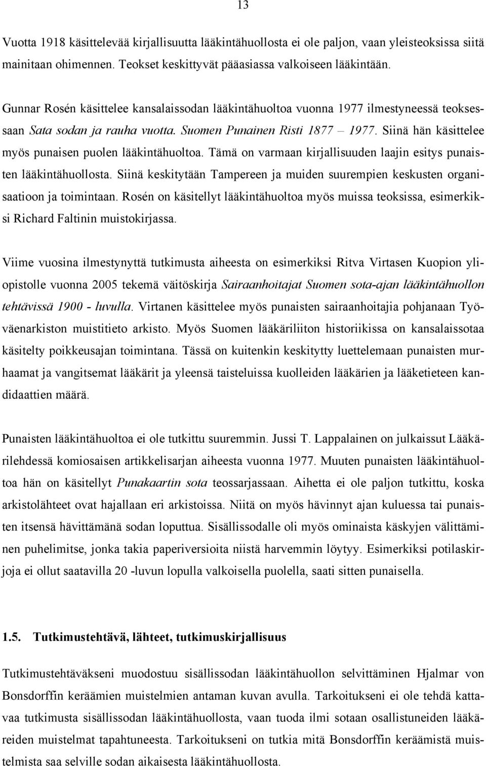 Siinä hän käsittelee myös punaisen puolen lääkintähuoltoa. Tämä on varmaan kirjallisuuden laajin esitys punaisten lääkintähuollosta.