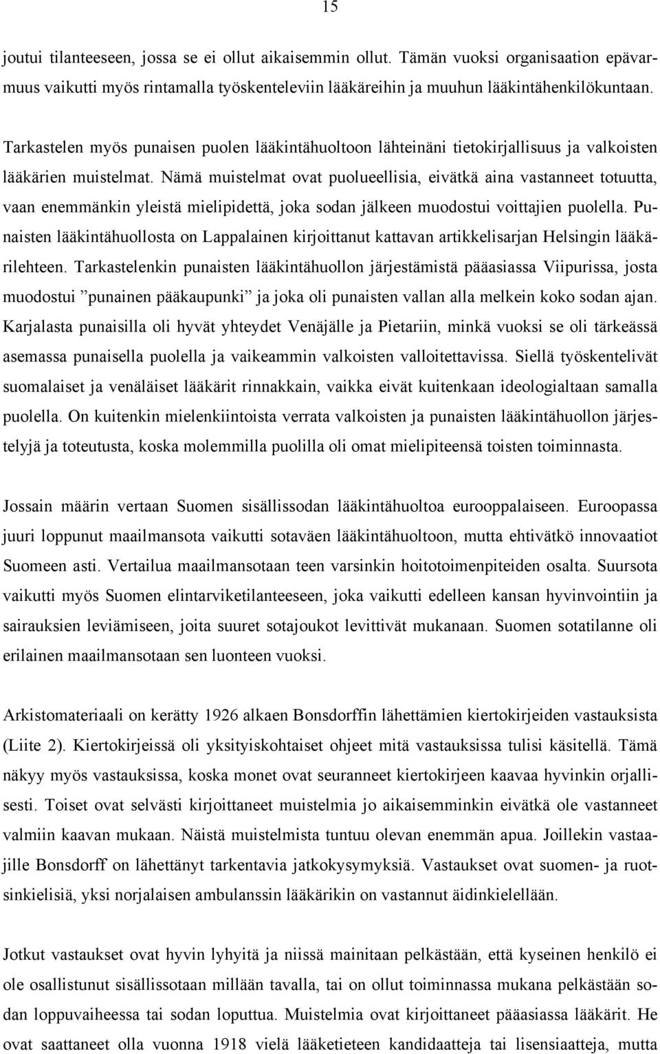 Nämä muistelmat ovat puolueellisia, eivätkä aina vastanneet totuutta, vaan enemmänkin yleistä mielipidettä, joka sodan jälkeen muodostui voittajien puolella.