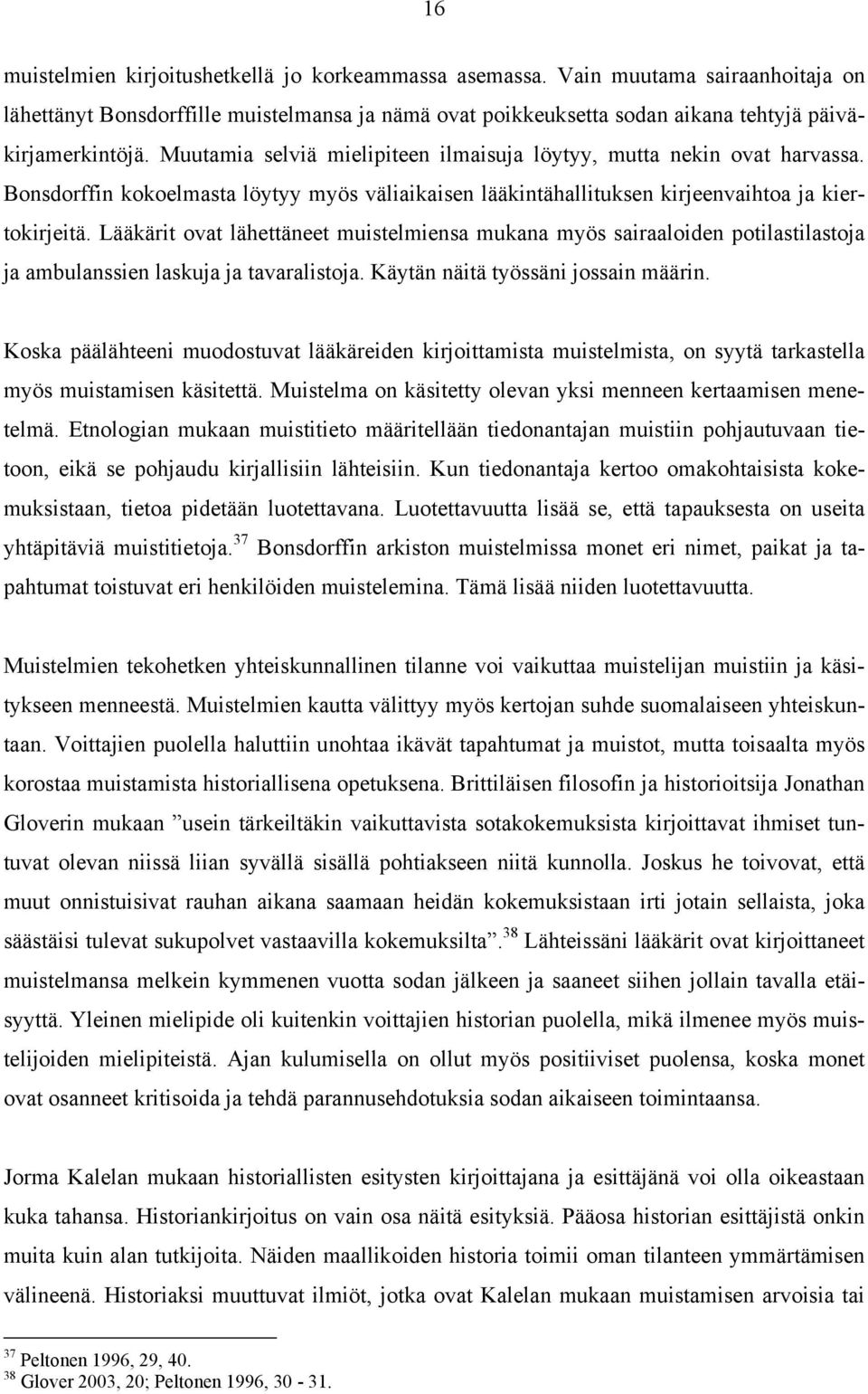 Lääkärit ovat lähettäneet muistelmiensa mukana myös sairaaloiden potilastilastoja ja ambulanssien laskuja ja tavaralistoja. Käytän näitä työssäni jossain määrin.