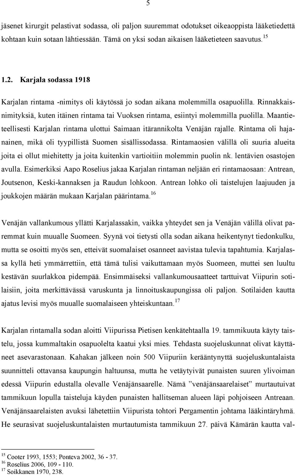 Maantieteellisesti Karjalan rintama ulottui Saimaan itärannikolta Venäjän rajalle. Rintama oli hajanainen, mikä oli tyypillistä Suomen sisällissodassa.