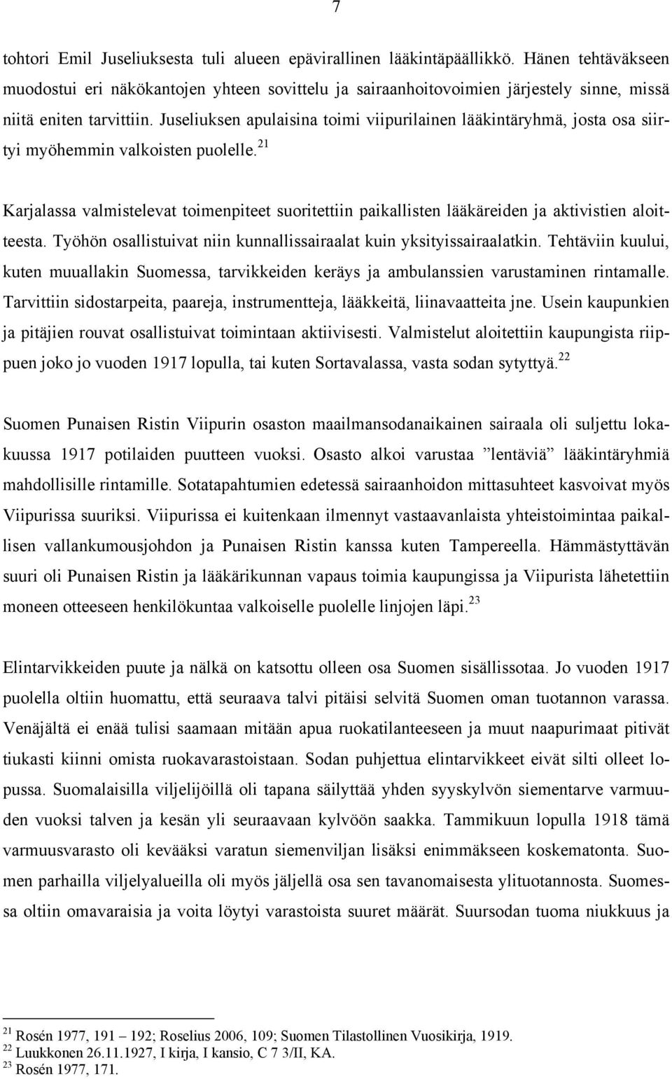 Juseliuksen apulaisina toimi viipurilainen lääkintäryhmä, josta osa siirtyi myöhemmin valkoisten puolelle.