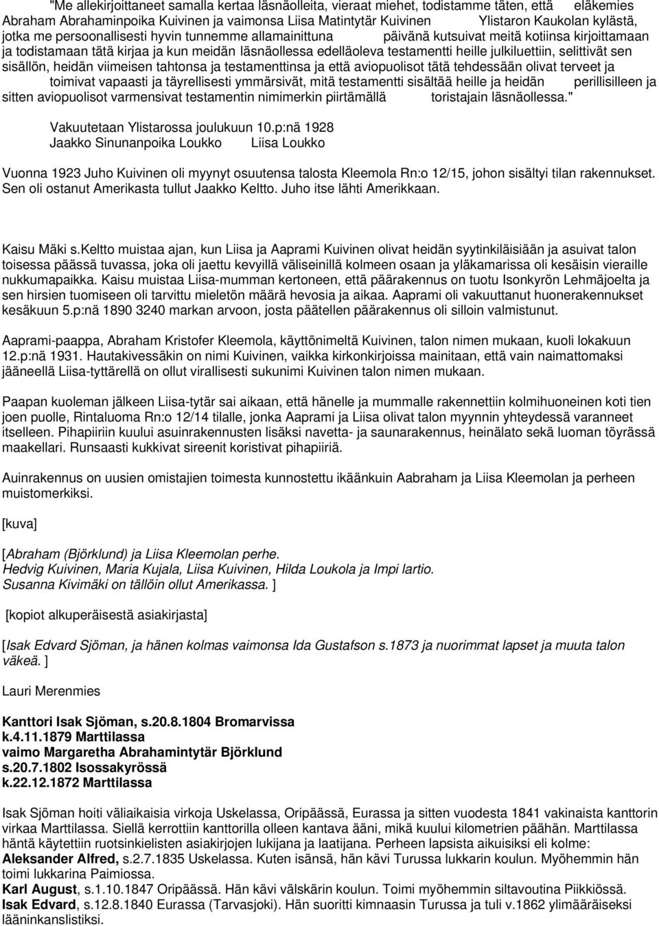 julkiluettiin, selittivät sen sisällön, heidän viimeisen tahtonsa ja testamenttinsa ja että aviopuolisot tätä tehdessään olivat terveet ja toimivat vapaasti ja täyrellisesti ymmärsivät, mitä