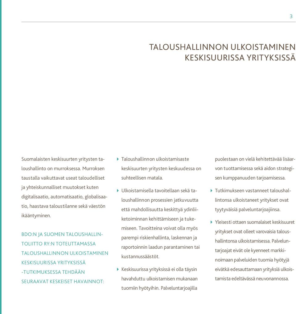 BDO:N JA SUOMEN TALOUSHALLIN- TOLIITTO RY:N TOTEUTTAMASSA TALOUSHALLINNON ULKOISTAMINEN KESKISUURISSA YRITYKSISSÄ -TUTKIMUKSESSA TEHDÄÄN SEURAAVAT KESKEISET HAVAINNOT: Taloushallinnon ulkoistamisaste