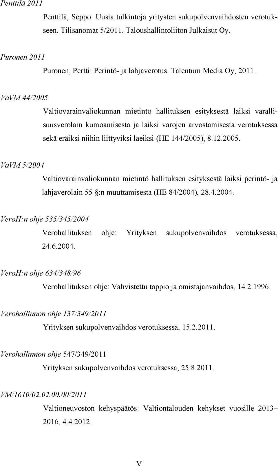 VaVM 44/2005 Valtiovarainvaliokunnan mietintö hallituksen esityksestä laiksi varallisuusverolain kumoamisesta ja laiksi varojen arvostamisesta verotuksessa sekä eräiksi niihin liittyviksi laeiksi (HE
