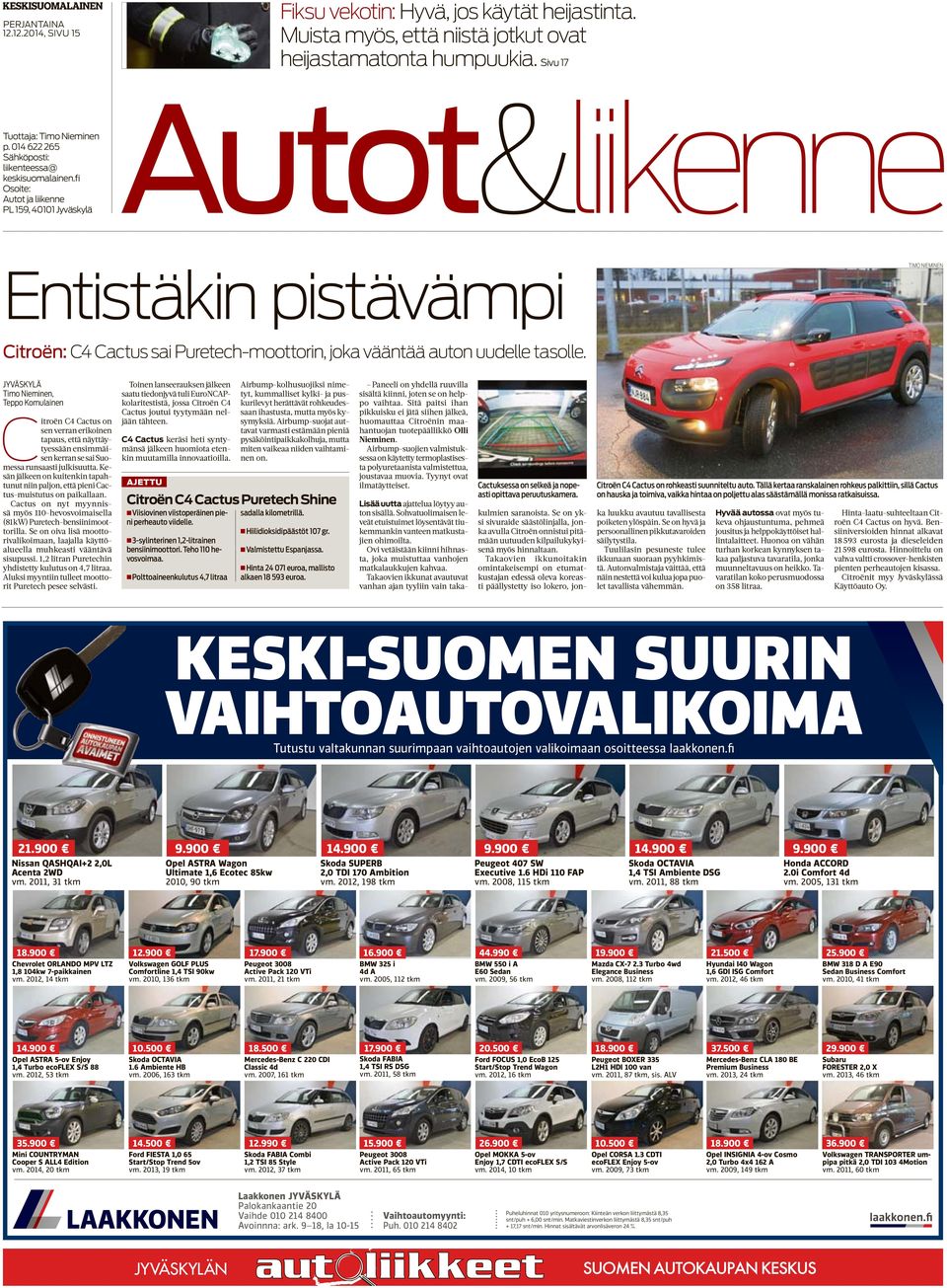 fi Osoite: PL 159, 40101 Jyväskylä Autot&liikenne Entistäkin pistävämpi TIMO NIEMINEN Citroën: C4 Cactus sai Puretech-moottorin, joka vääntää auton uudelle tasolle.
