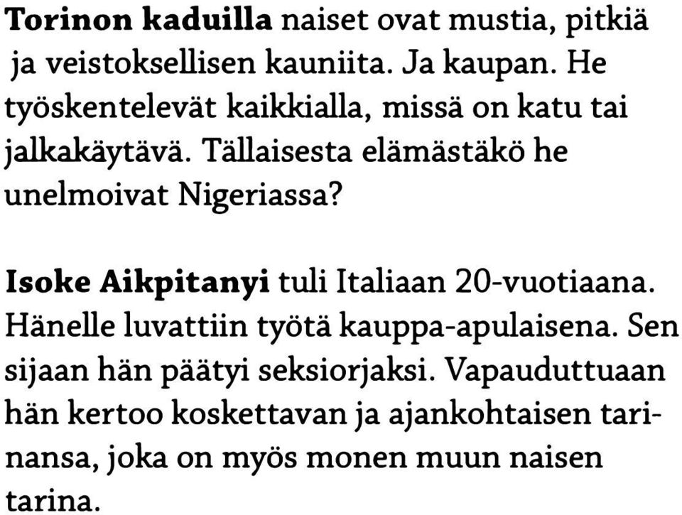 Tällaisesta elämästäkö he unelmoivat Nigeriassa? Isoke Aikpitanyi tuli Italiaan 20-vuotiaana.