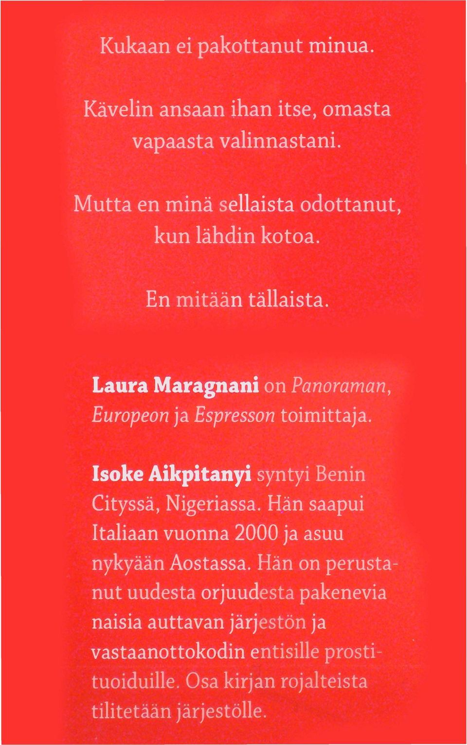 Laura Maragnani on Panoraman, Europeon ja Espresson toimittaja. Isoke Aikpitanyi syntyi Benin Cityssä, Nigeriassa.