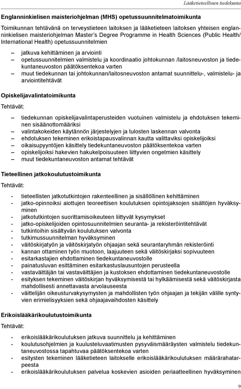 valmistelu ja koordinaatio johtokunnan /laitosneuvoston ja tiedekuntaneuvoston päätöksentekoa varten muut tiedekunnan tai johtokunnan/laitosneuvoston antamat suunnittelu-, valmistelu- ja