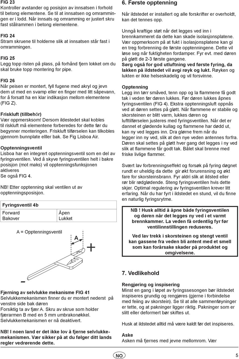 FIG 25 Legg topp risten på plass, på forhånd fjern lokket om du skal bruke topp montering for pipe.