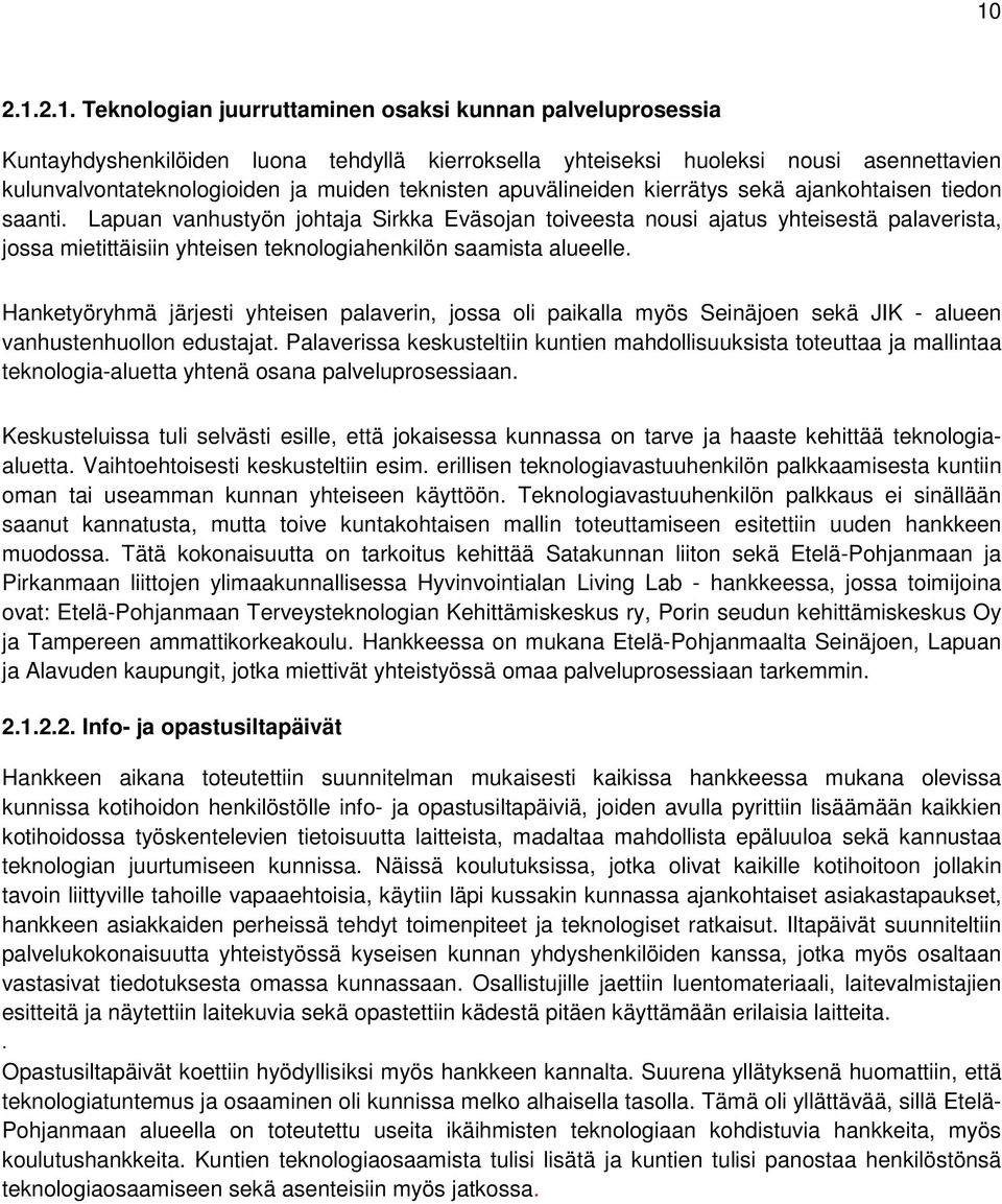 Lapuan vanhustyön johtaja Sirkka Eväsojan toiveesta nousi ajatus yhteisestä palaverista, jossa mietittäisiin yhteisen teknologiahenkilön saamista alueelle.