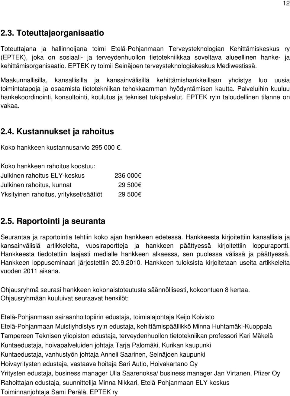 hanke- ja kehittämisorganisaatio. EPTEK ry toimii Seinäjoen terveysteknologiakeskus Mediwestissä.