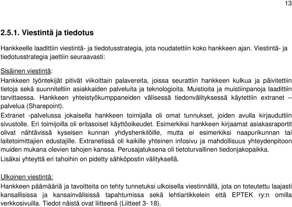 suunniteltiin asiakkaiden palveluita ja teknologioita. Muistioita ja muistiinpanoja laadittiin tarvittaessa.