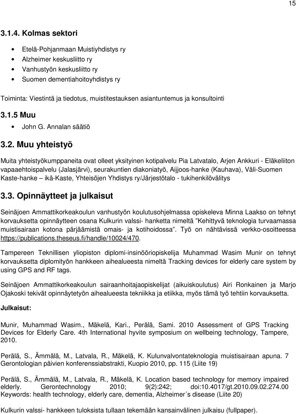 ja konsultointi 3.1.5 Muu John G. Annalan säätiö 3.2.