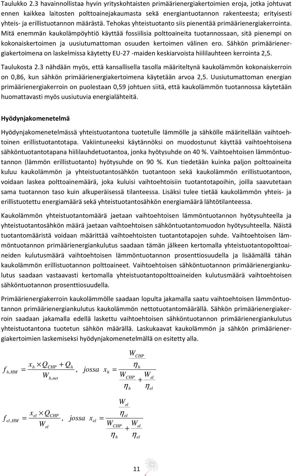 erillistuotannon määrästä. Tehokas yhteistuotanto siis pienentää primäärienergiakerrointa.