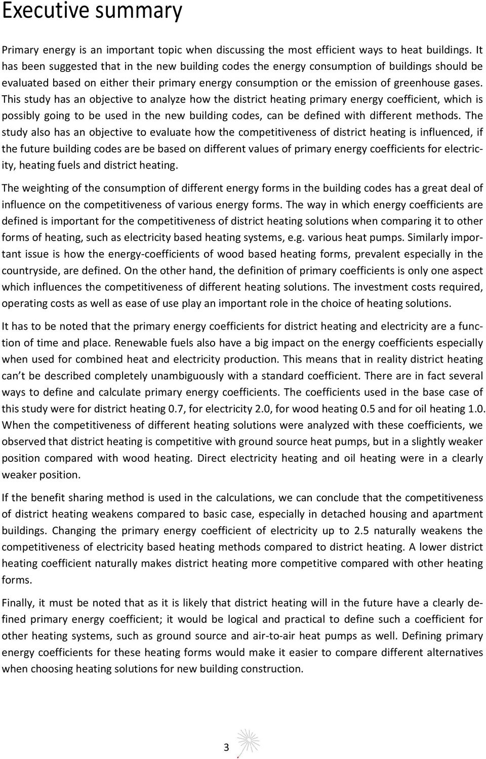 This study has an objective to analyze how the district heating primary energy coefficient, which is possibly going to be used in the new building codes, can be defined with different methods.