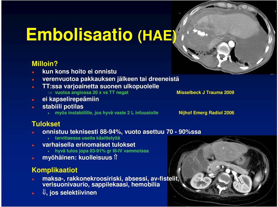 J Trauma 2009 ei kapselirepeämiin stabiili potilas myös instabiilille, jos hyvä vaste 2 L infuusiolle Nijhof Emerg Radiol 2006 Tulokset onnistuu teknisesti