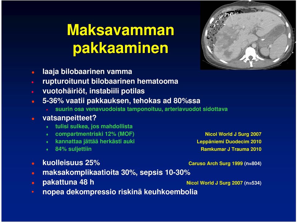 tulisi sulkea, jos mahdollista compartmentriski 12% (MOF) Nicol World J Surg 2007 kannattaa jättää herkästi auki Leppäniemi Duodecim 2010 84%