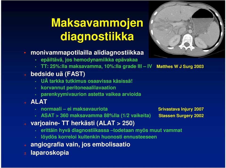 korvannut peritoneaalilavaation parenkyymivaurion astetta vaikea arvioida + ALAT normaali ei maksavauriota Srivastava Injury 2007 ASAT > 360 maksavamma