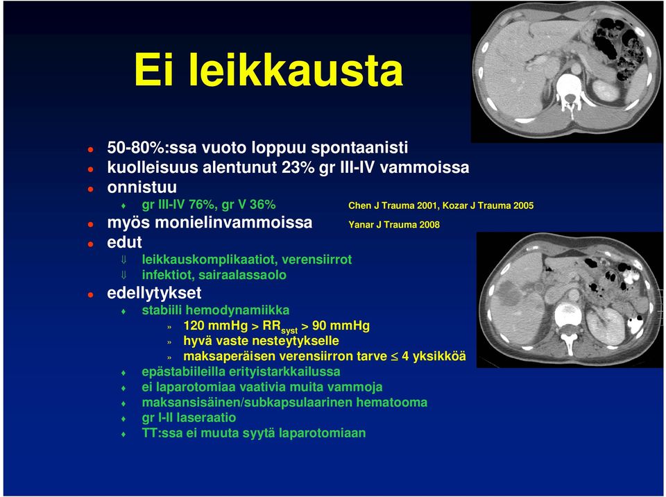 edellytykset stabiili hemodynamiikka» 120 mmhg > RR syst > 90 mmhg» hyvä vaste nesteytykselle» maksaperäisen verensiirron tarve 4 yksikköä