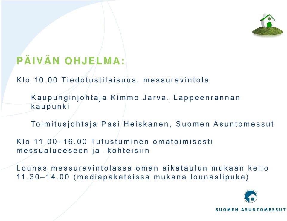 kaupunki Toimitusjohtaja Pasi Heiskanen, Suomen Asuntomessut Klo 11.00 16.