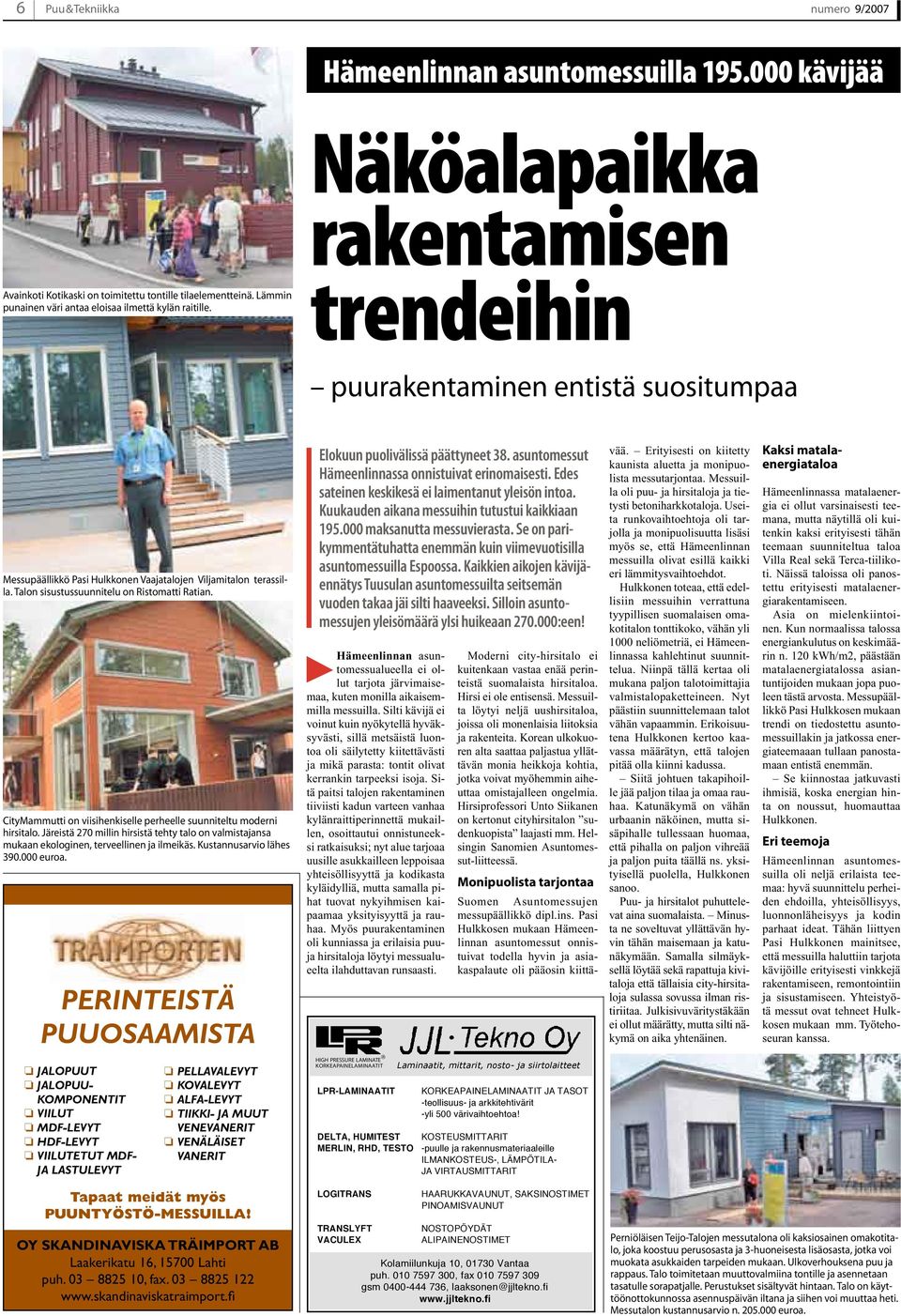 Talon sisustussuunnitelu on Ristomatti Ratian. CityMammutti on viisihenkiselle perheelle suunniteltu moderni hirsitalo.