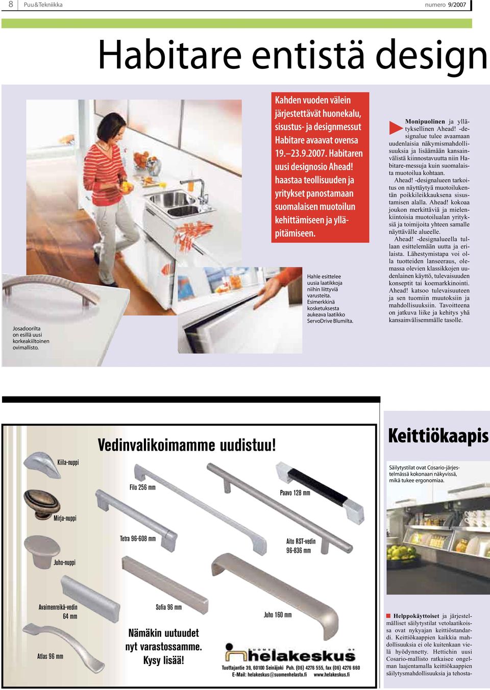 haastaa teollisuuden ja yritykset panostamaan suomalaisen muotoilun kehittämiseen ja ylläpitämiseen. Hahle esittelee uusia laatikkoja niihin liittyviä varusteita.