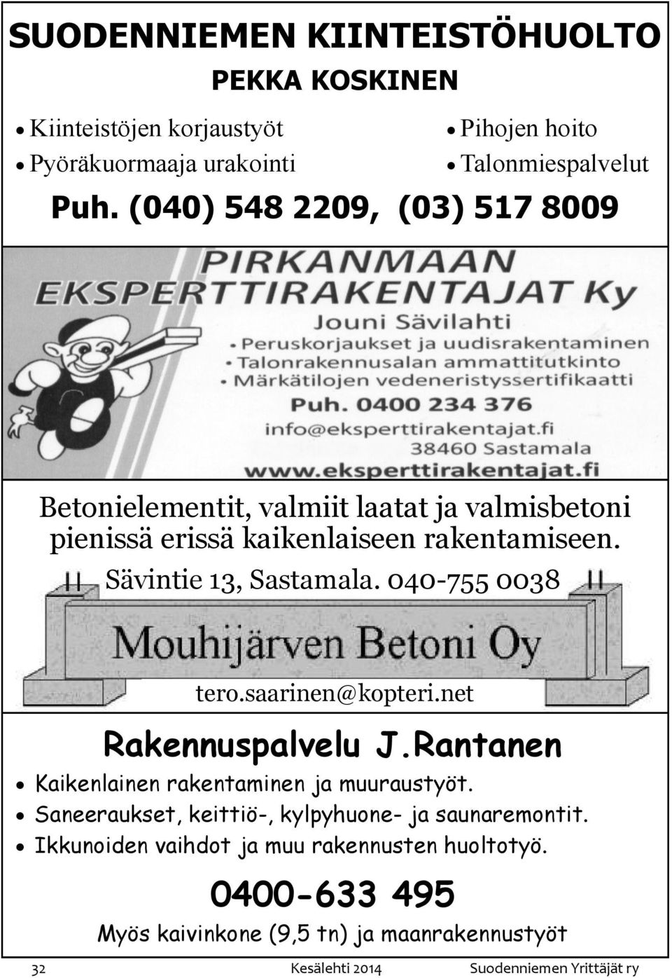 040-755 0038 tero.saarinen@kopteri.net Rakennuspalvelu J.Rantanen Kaikenlainen rakentaminen ja muuraustyöt.
