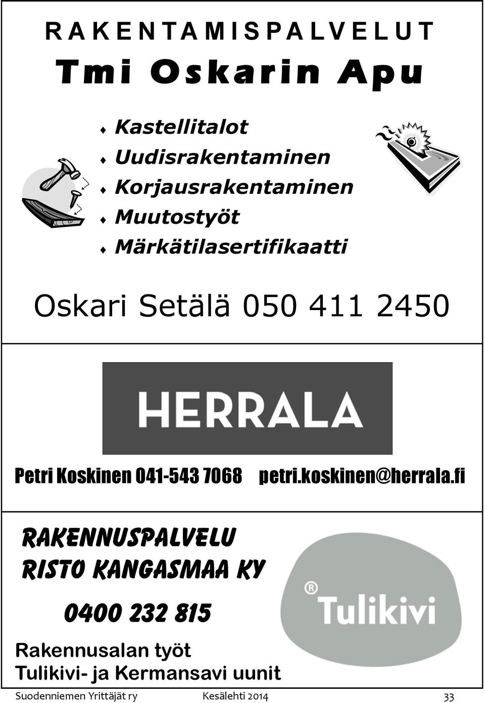 411 2450 Petri Koskinen 041-543 7068 petri.koskinen@herrala.
