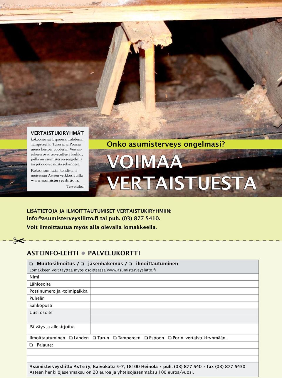 Tervetuloa! Onko asumisterveys ongelmasi? VOIMAA VERTAISTUESTA LISÄTIETOJA JA ILMOITTAUTUMISET VERTAISTUKIRYHMIIN: info@asumisterveysliitto.fi tai puh. (03) 877 5410.