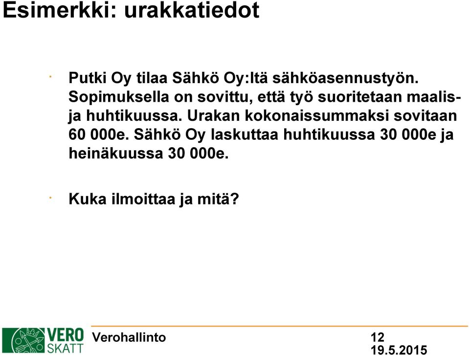 Sopimuksella on sovittu, että työ suoritetaan maalisja huhtikuussa.