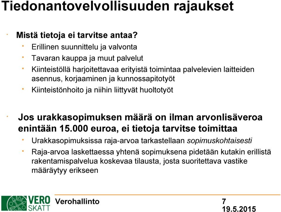 korjaaminen ja kunnossapitotyöt Kiinteistönhoito ja niihin liittyvät huoltotyöt Jos urakkasopimuksen määrä on ilman arvonlisäveroa enintään 15.