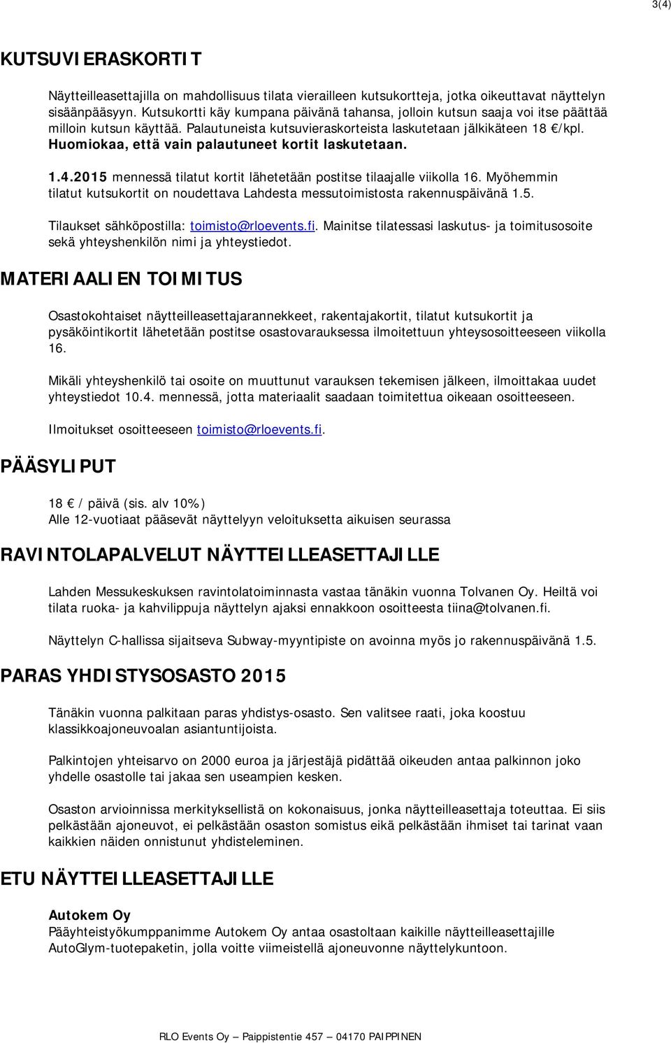Huomiokaa, että vain palautuneet kortit laskutetaan. 1.4.2015 mennessä tilatut kortit lähetetään postitse tilaajalle viikolla 16.