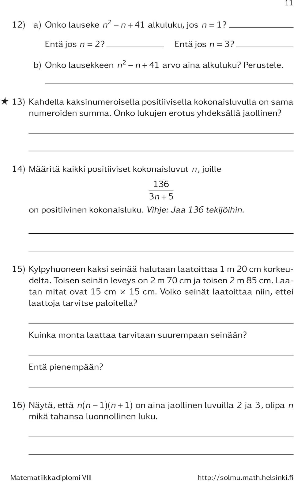 14) Määritä kaikki positiiviset kokonaisluvut n, joille 136 3n+5 on positiivinen kokonaisluku. Vihje: Jaa 136 tekijöihin.