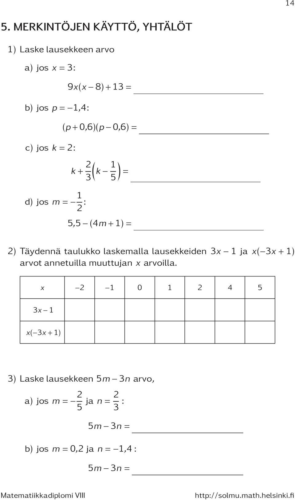 laskemalla lausekkeiden 3x 1 ja x( 3x +1) arvot annetuilla muuttujan x arvoilla.