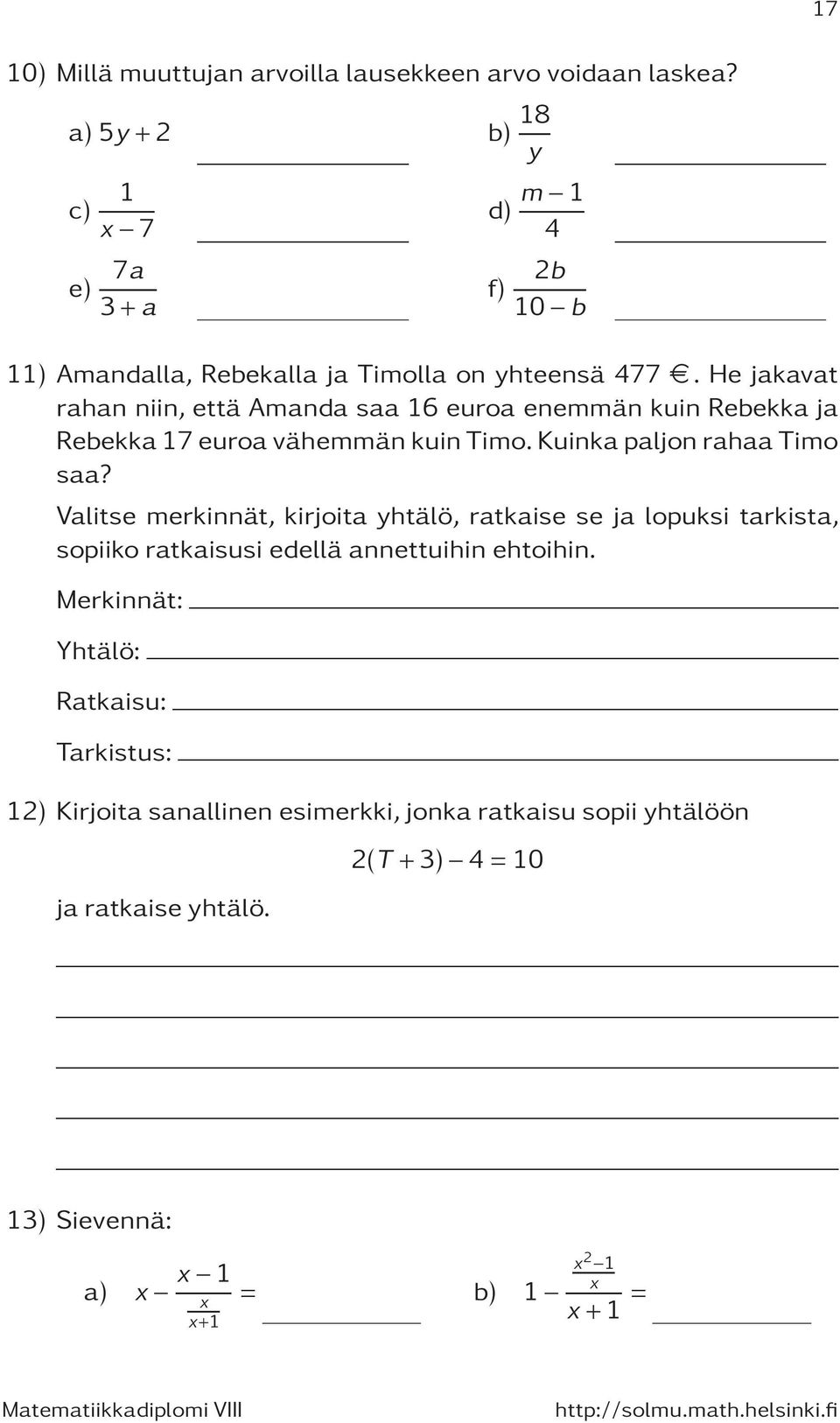 He jakavat rahan niin, että Amanda saa 16 euroa enemmän kuin Rebekka ja Rebekka 17 euroa vähemmän kuin Timo. Kuinka paljon rahaa Timo saa?