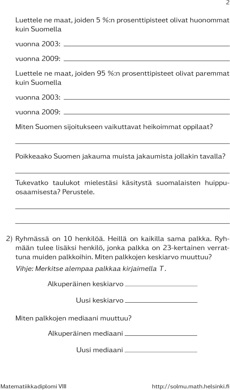 Tukevatko taulukot mielestäsi käsitystä suomalaisten huippuosaamisesta? Perustele. 2) Ryhmässä on 10 henkilöä. Heillä on kaikilla sama palkka.
