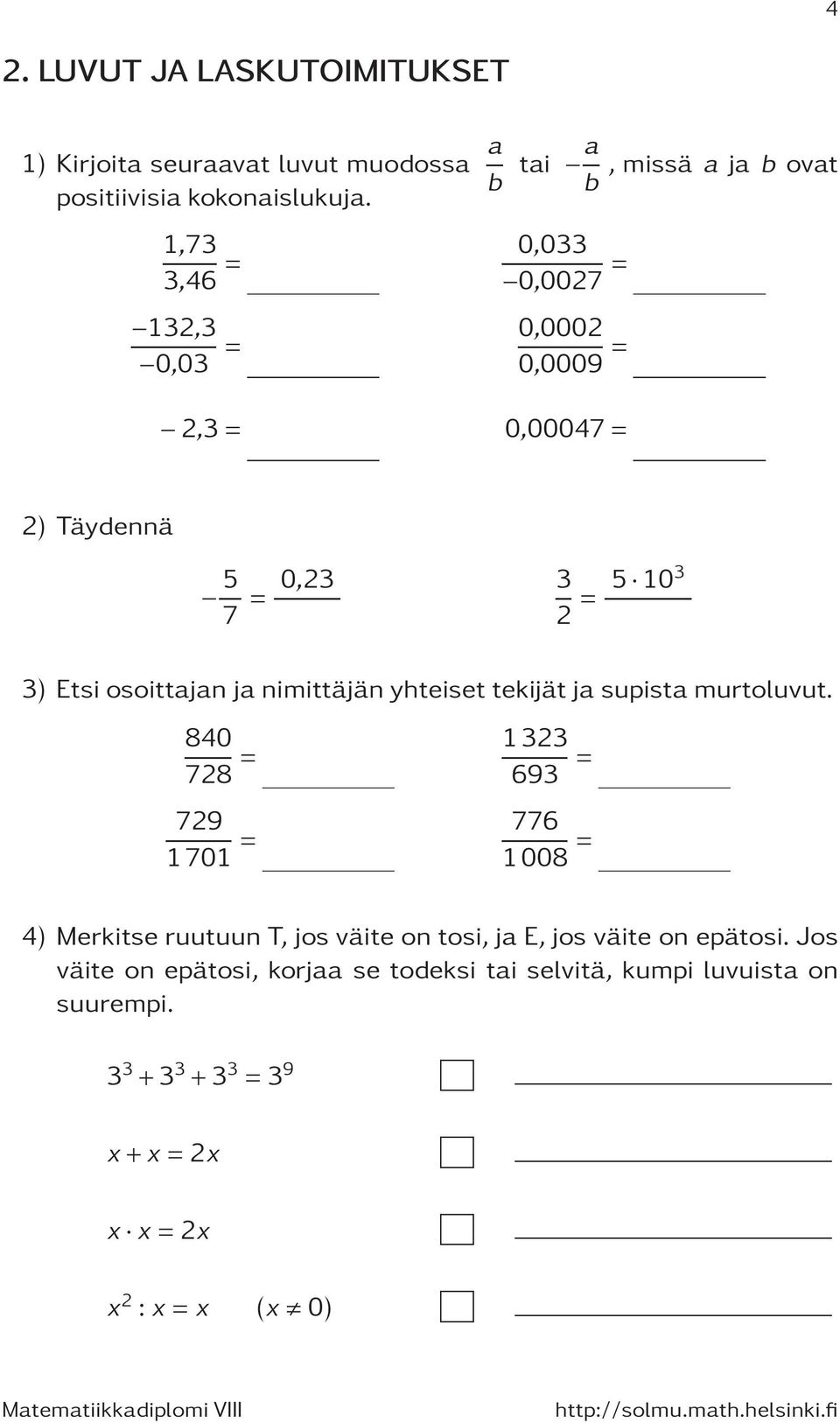 nimittäjän yhteiset tekijät ja supista murtoluvut.