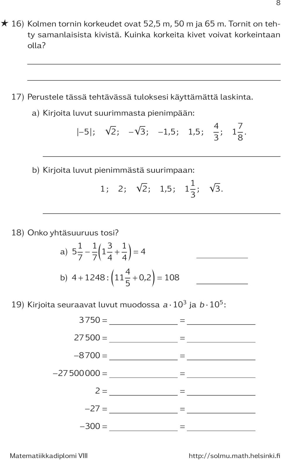 a) Kirjoita luvut suurimmasta pienimpään: 4 5 ; 2; 3; 1,5; 1,5; 3 ; 17 8.