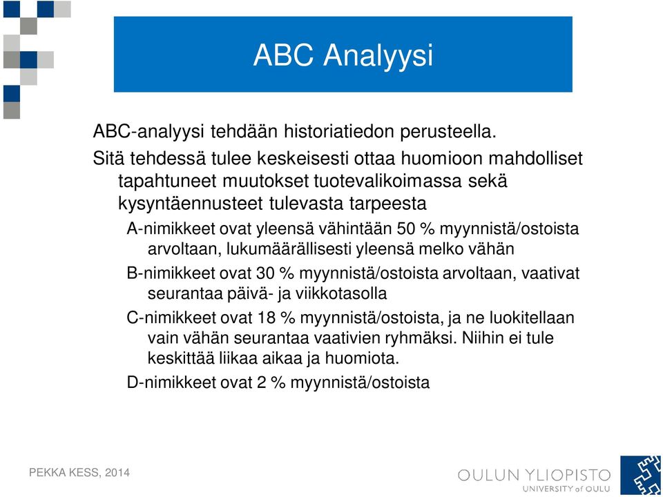 A-nimikkeet ovat yleensä vähintään 50 % myynnistä/ostoista arvoltaan, lukumäärällisesti yleensä melko vähän B-nimikkeet ovat 30 % myynnistä/ostoista