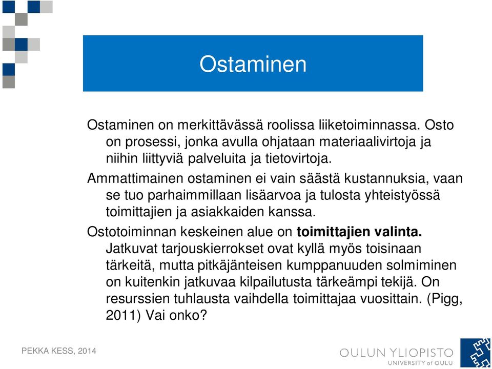 Ammattimainen ostaminen ei vain säästä kustannuksia, vaan se tuo parhaimmillaan lisäarvoa ja tulosta yhteistyössä toimittajien ja asiakkaiden kanssa.