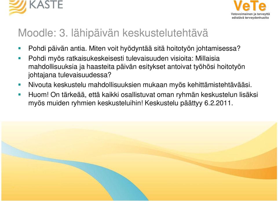 työhösi hoitotyön johtajana tulevaisuudessa? Nivouta keskustelu mahdollisuuksien mukaan myös kehittämistehtävääsi. Huom!
