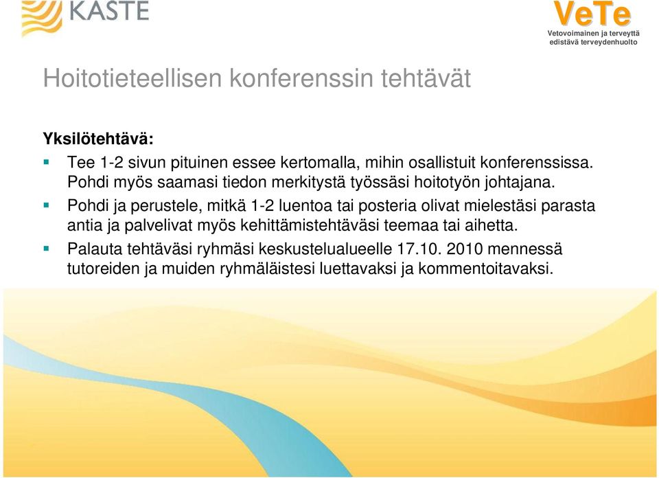 Pohdi ja perustele, mitkä 1-2 luentoa tai posteria olivat mielestäsi parasta antia ja palvelivat myös