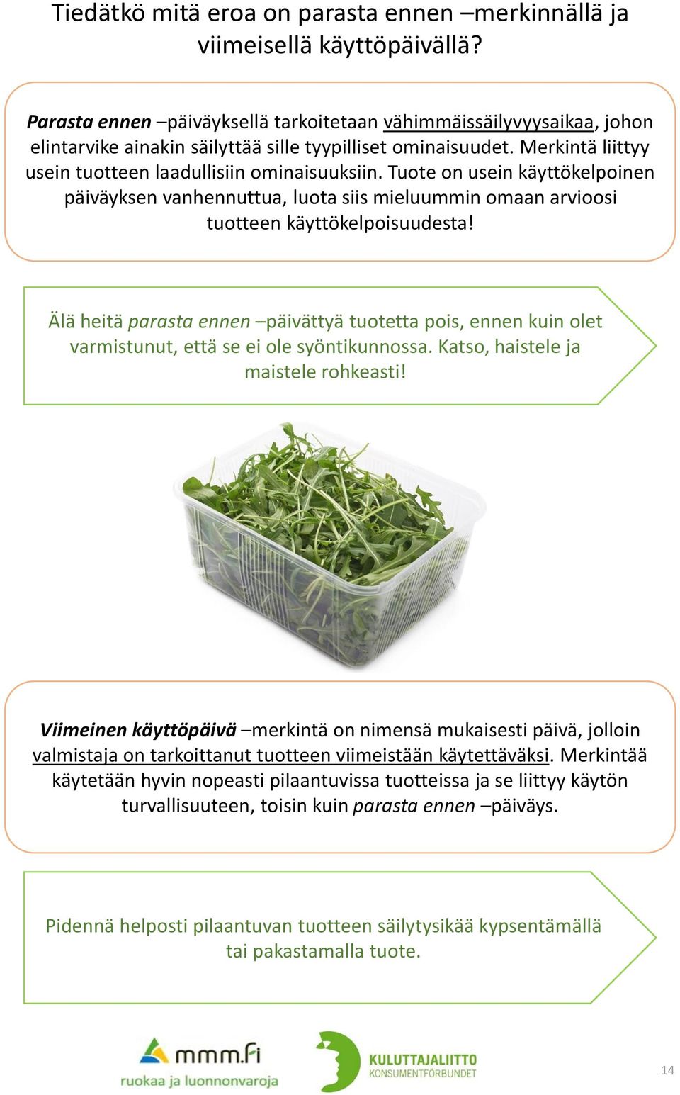 Tuote on usein käyttökelpoinen päiväyksen vanhennuttua, luota siis mieluummin omaan arvioosi tuotteen käyttökelpoisuudesta!